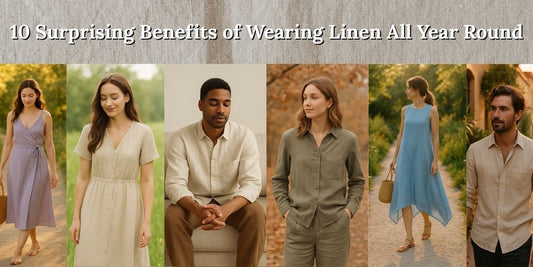 10 Surprising Benefits of Wearing Linen All Year Round